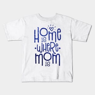 Home is where mom is Kids T-Shirt